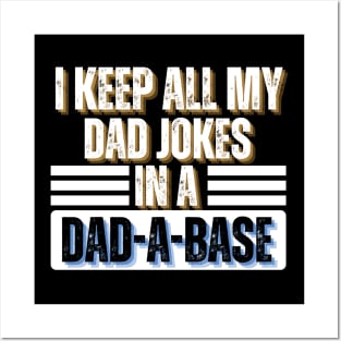 I Keep All My Dad Jokes in A Dad-A-Base - Funny Father's Day Gift Idea Posters and Art